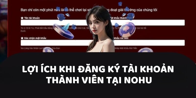 Lợi ích khi đăng ký tài khoản thành viên tại NOHU