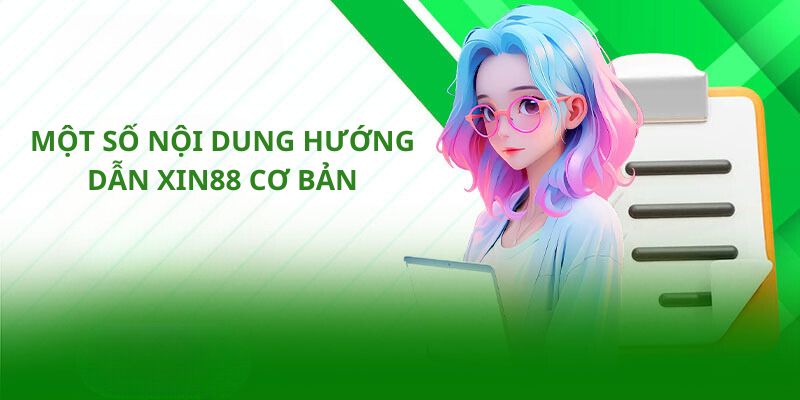 Một số nội dung hướng dẫn Xin88 cơ bản