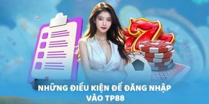 Những điều kiện cần để đăng nhập vào TP88