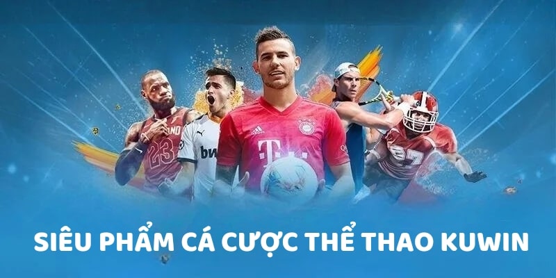 Siêu phẩm cá cược thể thao Kuwin