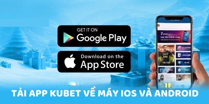 Tải app Kubet về máy iOS và Android