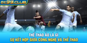 the-thao-ao-la-gi-su-ket-hop-giua-cong-nghe-va-the-thao