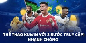 Thể thao Kuwin với 3 bước truy cập nhanh chóng