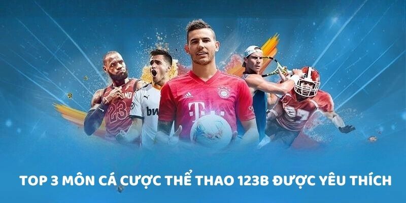 Top 3 bộ môn cá cược thể thao 123B được yêu thích