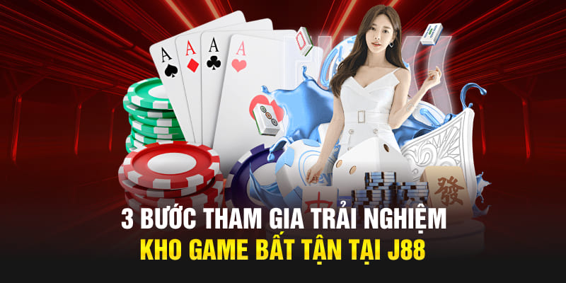 3 bước tham gia trải nghiệm kho game bất tận tại J88