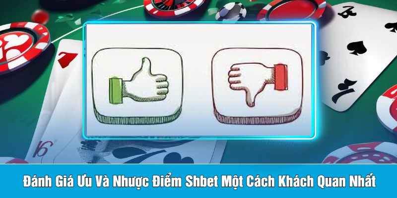 Đánh Giá Ưu Và Nhược Điểm Shbet Một Cách Khách Quan Nhất