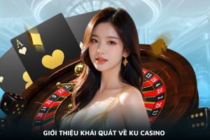 Giới thiệu khái quát về Ku casino  