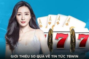 Giới thiệu sơ qua về tin tức 78WIN