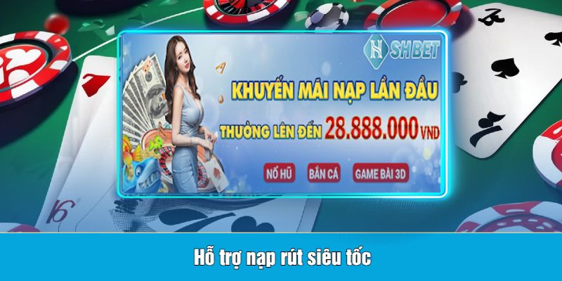 Hỗ trợ nạp rút siêu tốc