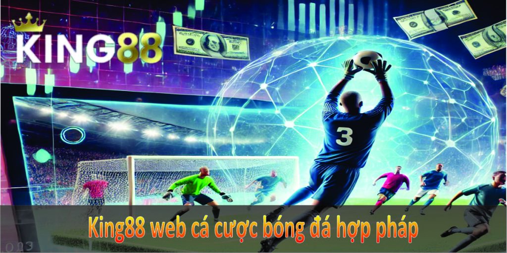 King88 là trang web cá cược bóng đá hợp pháp