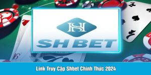 Link Truy Cập Shbet Chính Thức 2024