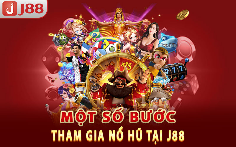 Một số bước tham gia nổ hũ tại J88