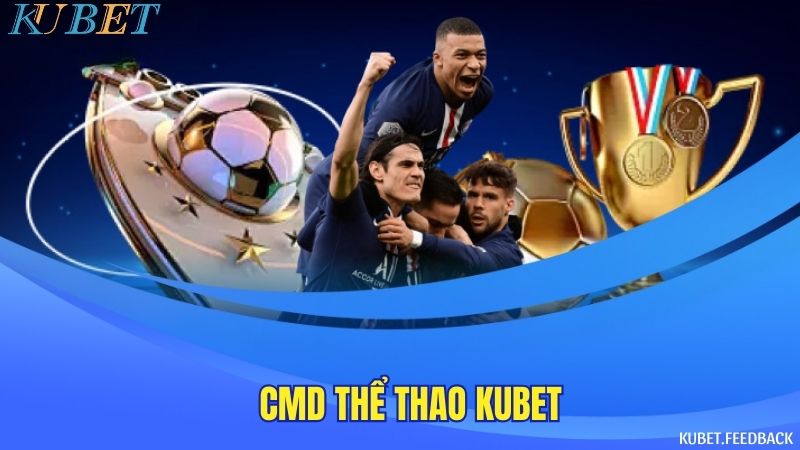 CMD thể thao Kubet – Nhà cung cấp game cược thể thao chất lượng