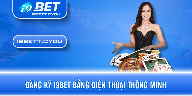 Đăng ký I9BET bằng điện thoại thông minh