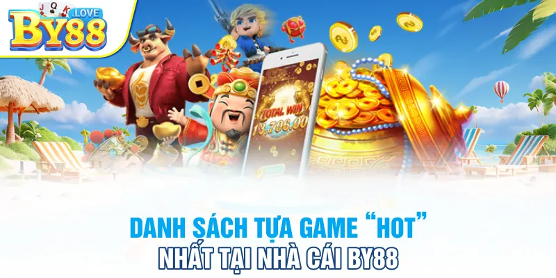 Danh sách tựa game “hot” nhất tại nhà cái BY88