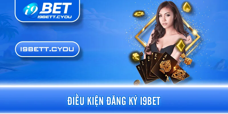 Điều kiện đăng ký I9BET