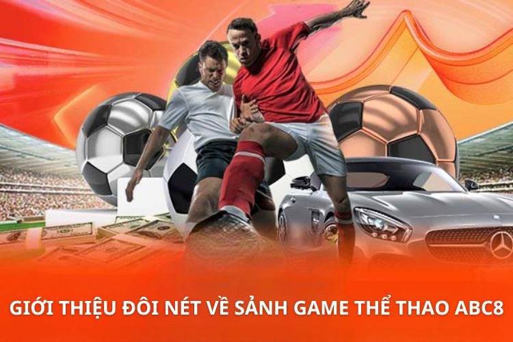 Giới thiệu đôi nét về sảnh game thể thao ABC8