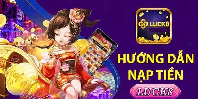 Hướng dẫn chi tiết cách thức nạp tiền vào cổng Luck8 đăng nhập