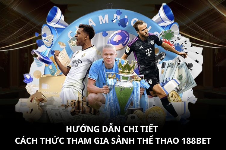 Hướng dẫn chi tiết cách thức tham gia sảnh thể thao 188BET