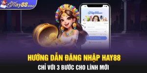 huong-dan-dang-nhap-hay88-chi-voi-3-buoc-cho-linh-moi