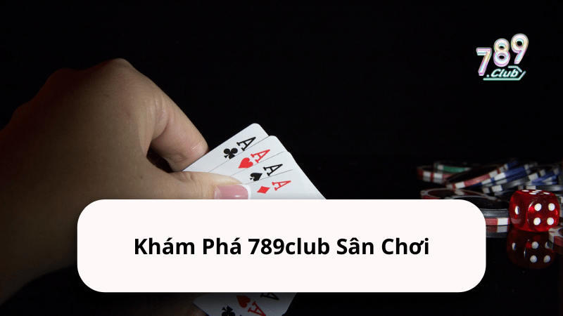 Khám Phá 789club Sân Chơi