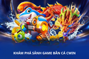 Khám phá sảnh game bắn cá CWIN