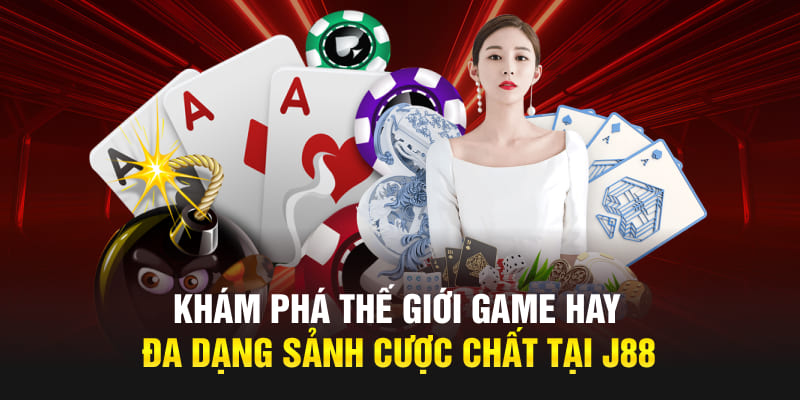 Khám phá thế giới game hay, đa dạng sảnh cược chất tại J88