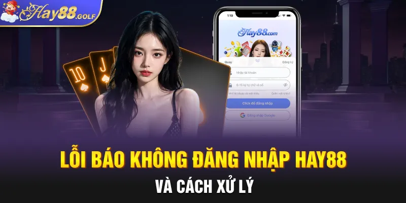 Lỗi báo không đăng nhập Hay88 và cách xử lý