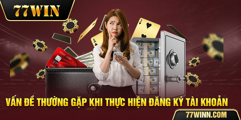 lưu ý quan trọng khi đăng ký tài khoản 77wi