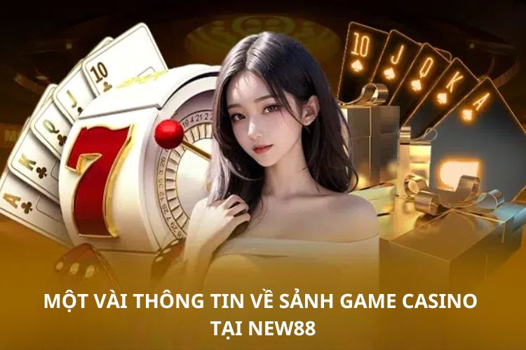 Một vài thông tin về sảnh game Casino tại NEW88