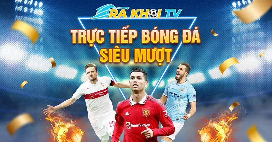 RAKHOI TV mang đến cho người hâm mộ sự lựa chọn hoàn hảo