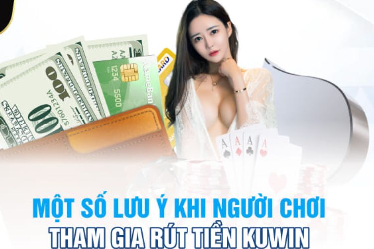 Cần lưu ý gì khi rút tiền kuwin