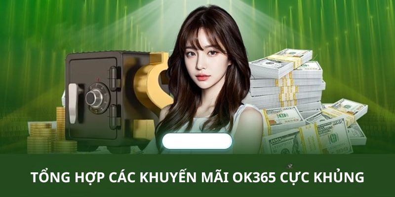 Tổng hợp các khuyến mãi OK365 cực khủng