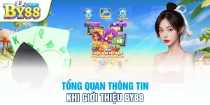 Tổng quan thông tin khi giới thiệu BY88