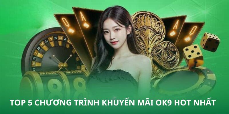 Top 5 chương trình khuyến mãi OK9 hot nhất