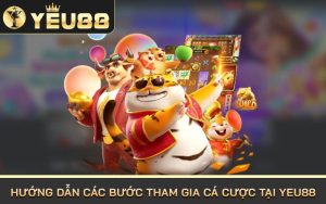 Hướng dẫn các bước tham gia cá cược tại Yeu88