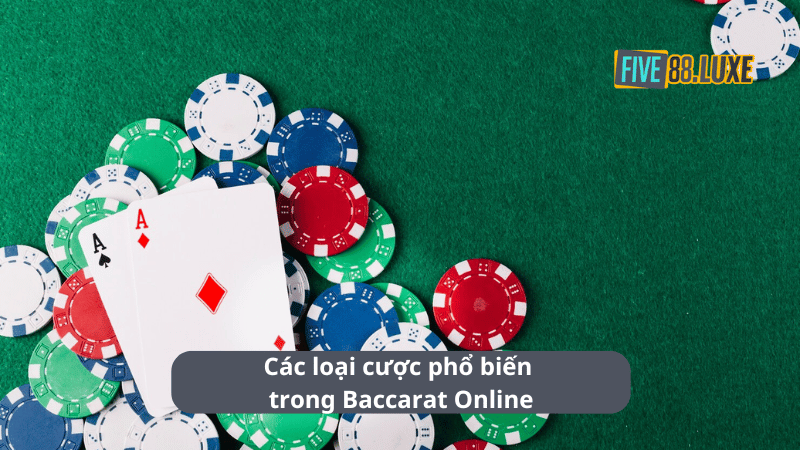 Các loại cược phổ biến trong Baccarat Online