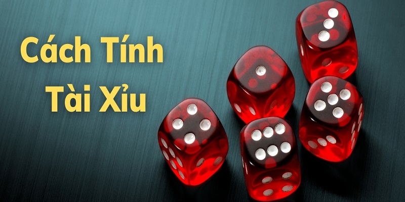 Một số cách tính tài xỉu được sử dụng phổ biến 