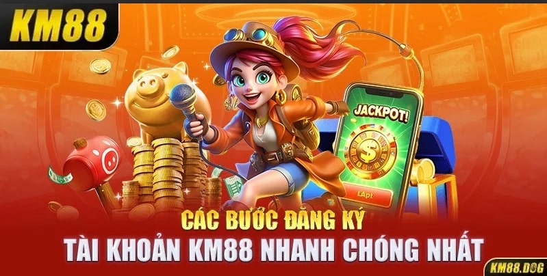 Các bước đăng ký tài khoản KM88 nhanh chóng nhất