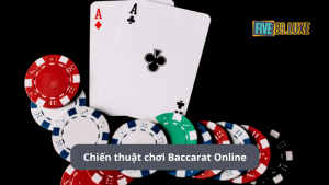 Chiến thuật chơi Baccarat Online