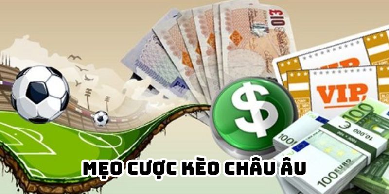 Mẹo cược kèo Châu Âu theo từng trận đấu