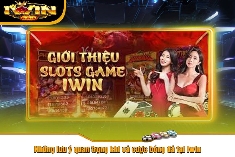 Những lưu ý quan trọng khi cá cược bóng đá tại Iwin