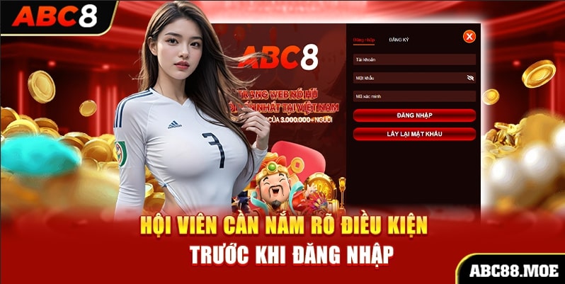 Hội viên cần nắm rõ điều kiện trước khi đăng nhập