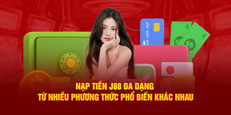 Hướng dẫn nạp tiền J88 thông qua nhiều hình thức