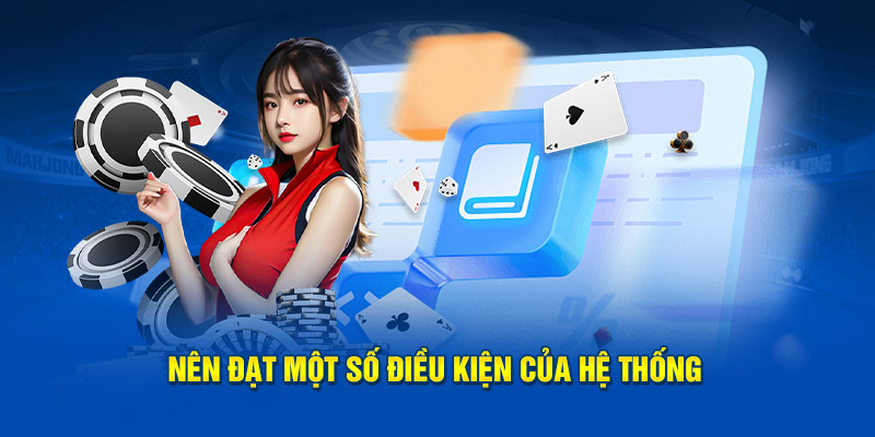 Nên đạt một số điều kiện của hệ thống