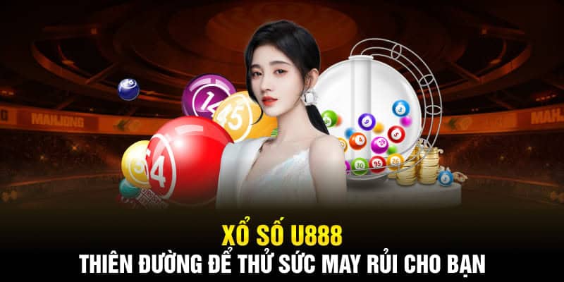 Xổ số U888 luôn là lựa chọn tuyệt vời cho các lô thủ