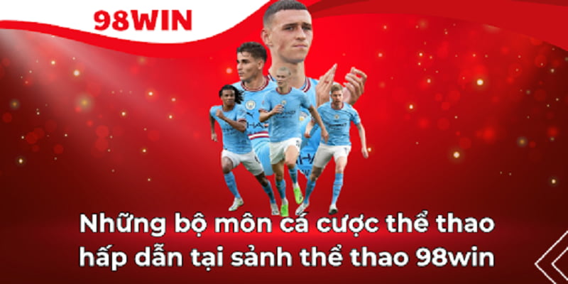 Những bộ môn làm nên tên tuổi của thể thao 98Win