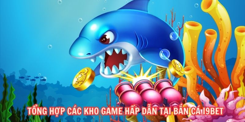 Tổng hợp các kho game hấp dẫn tại bắn cá i9BET