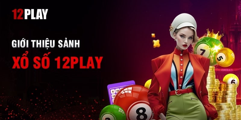 Khám phá toàn diện kho xổ số 12Play 