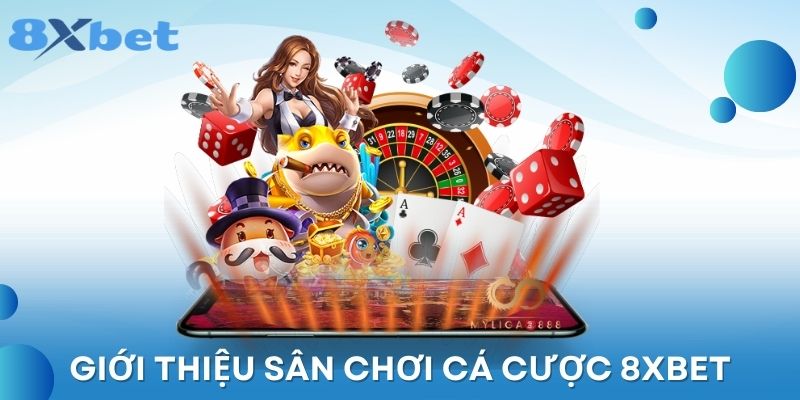 Giới thiệu đôi nét về nền tảng cá cược 8xbet